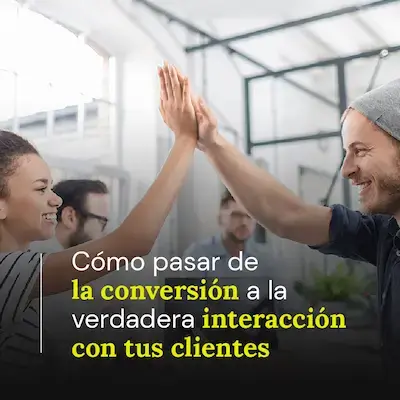 De la conversión a la interacción con tus clientes | Triario