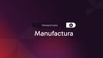 Hubspot para: Manufactura